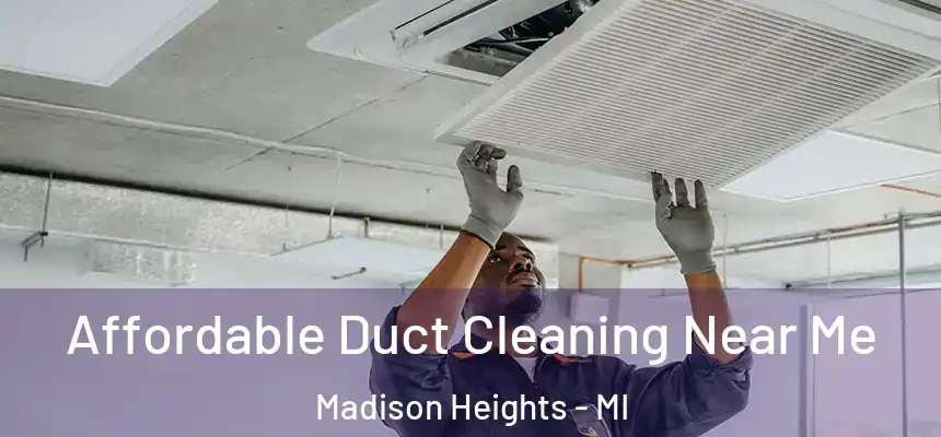 Affordable Duct Cleaning Near Me Madison Heights - MI