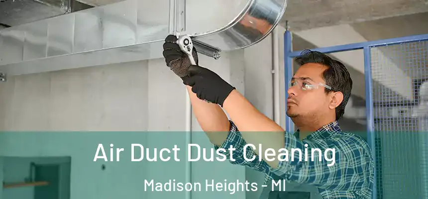 Air Duct Dust Cleaning Madison Heights - MI