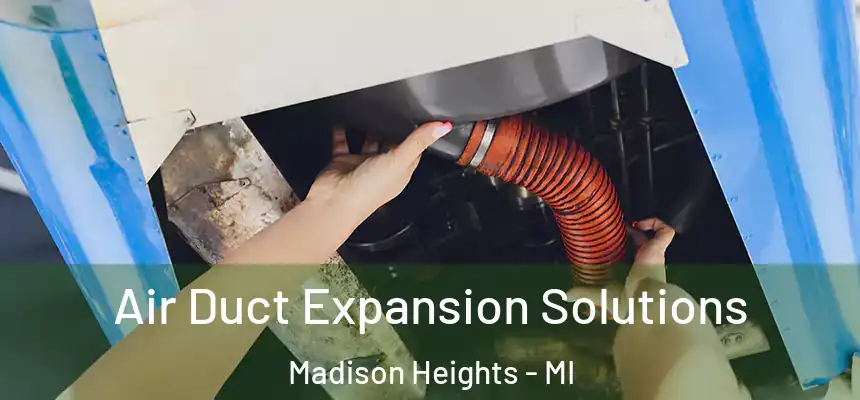Air Duct Expansion Solutions Madison Heights - MI