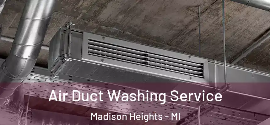  Air Duct Washing Service Madison Heights - MI