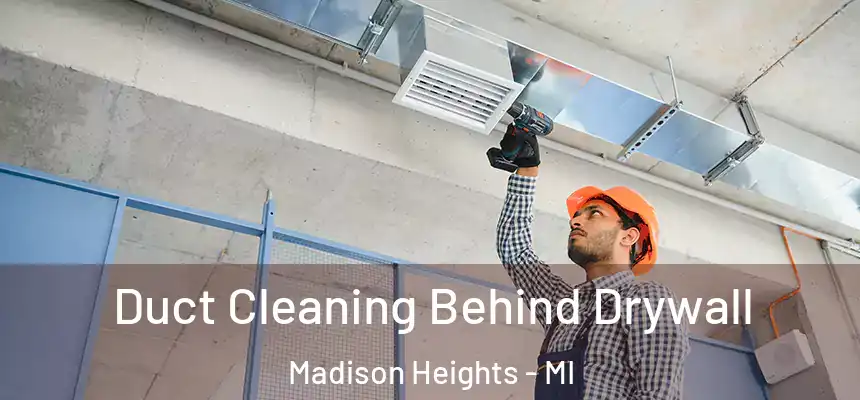  Duct Cleaning Behind Drywall Madison Heights - MI