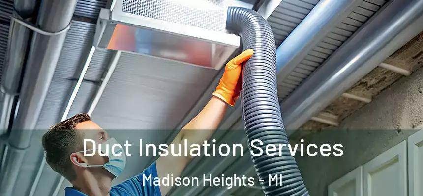 Duct Insulation Services Madison Heights - MI