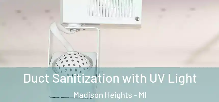 Duct Sanitization with UV Light Madison Heights - MI