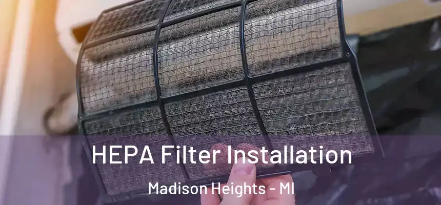 HEPA Filter Installation Madison Heights - MI