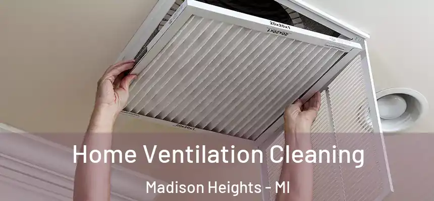 Home Ventilation Cleaning Madison Heights - MI