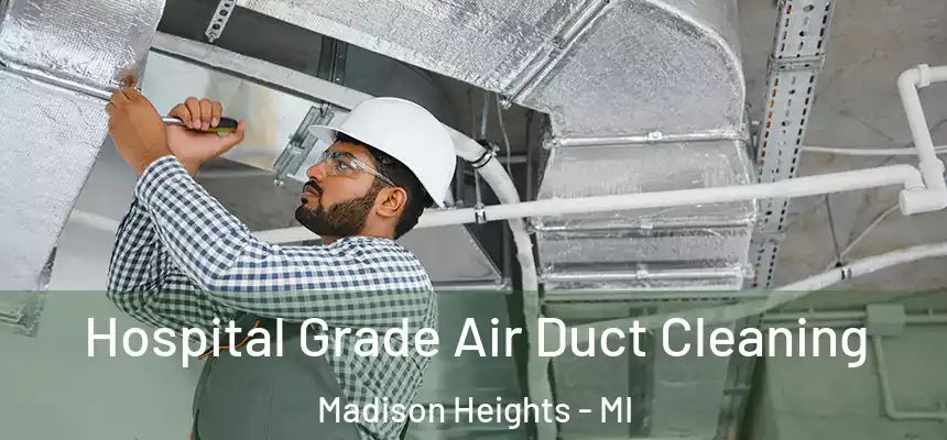  Hospital Grade Air Duct Cleaning Madison Heights - MI