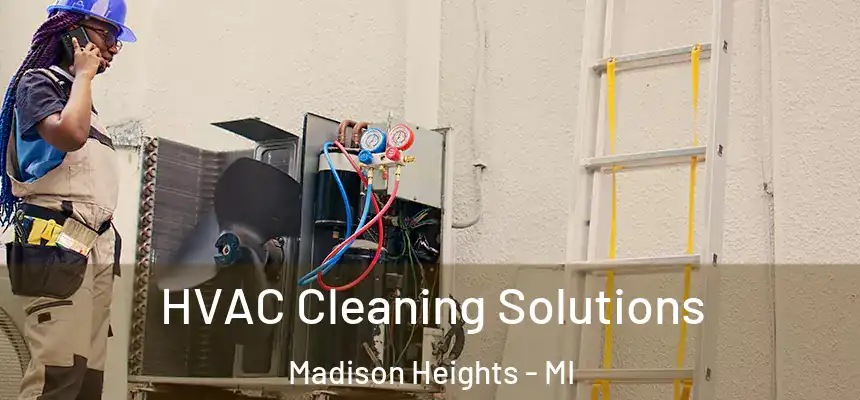  HVAC Cleaning Solutions Madison Heights - MI