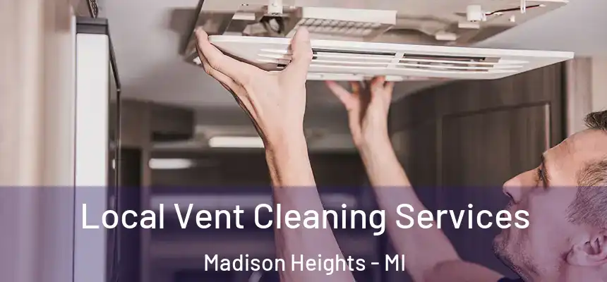 Local Vent Cleaning Services Madison Heights - MI
