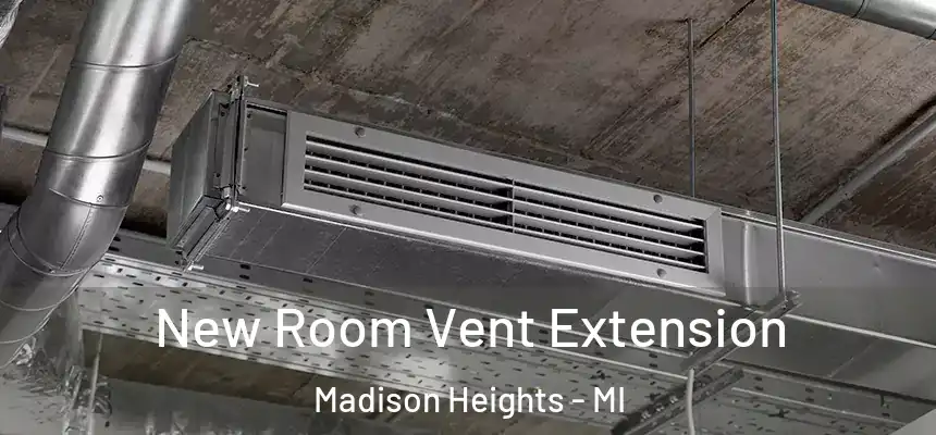  New Room Vent Extension Madison Heights - MI