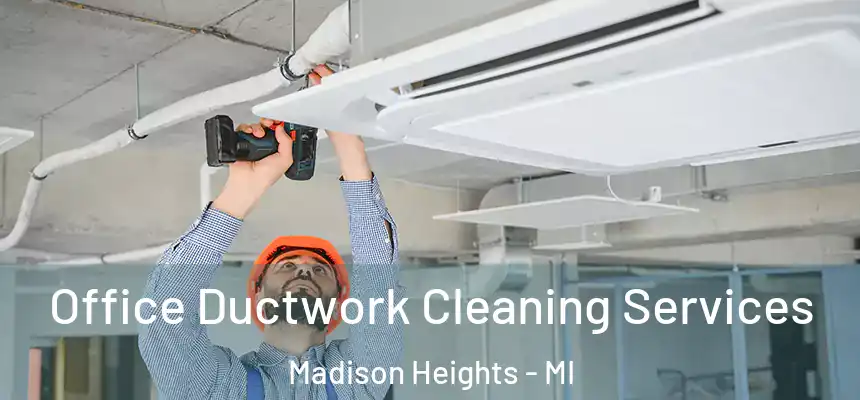 Office Ductwork Cleaning Services Madison Heights - MI