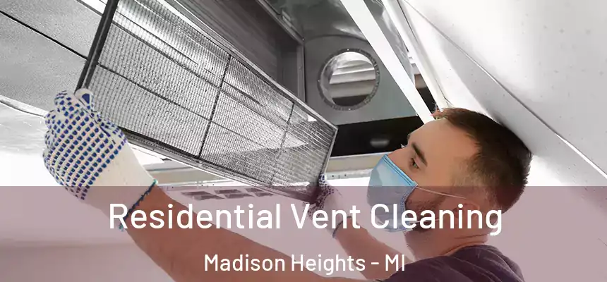 Residential Vent Cleaning Madison Heights - MI