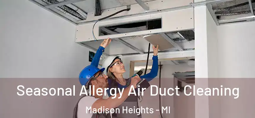  Seasonal Allergy Air Duct Cleaning Madison Heights - MI