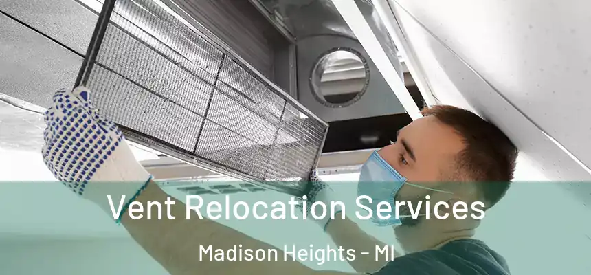 Vent Relocation Services Madison Heights - MI