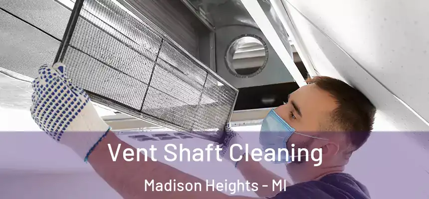 Vent Shaft Cleaning Madison Heights - MI