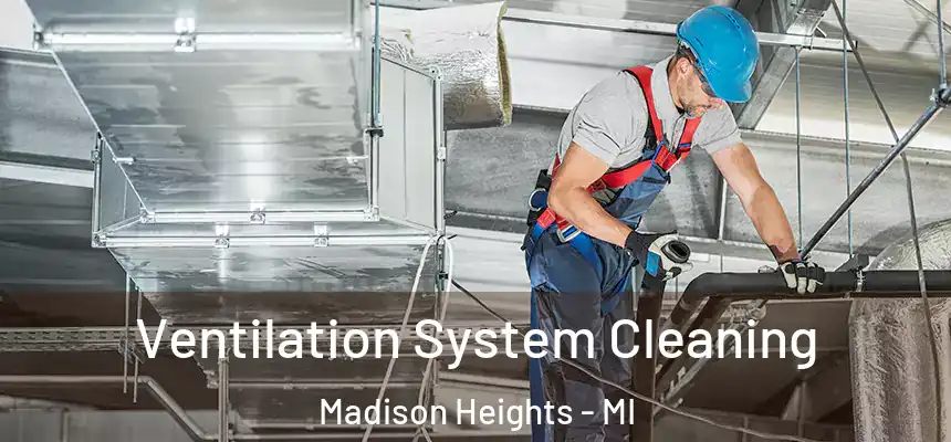  Ventilation System Cleaning Madison Heights - MI